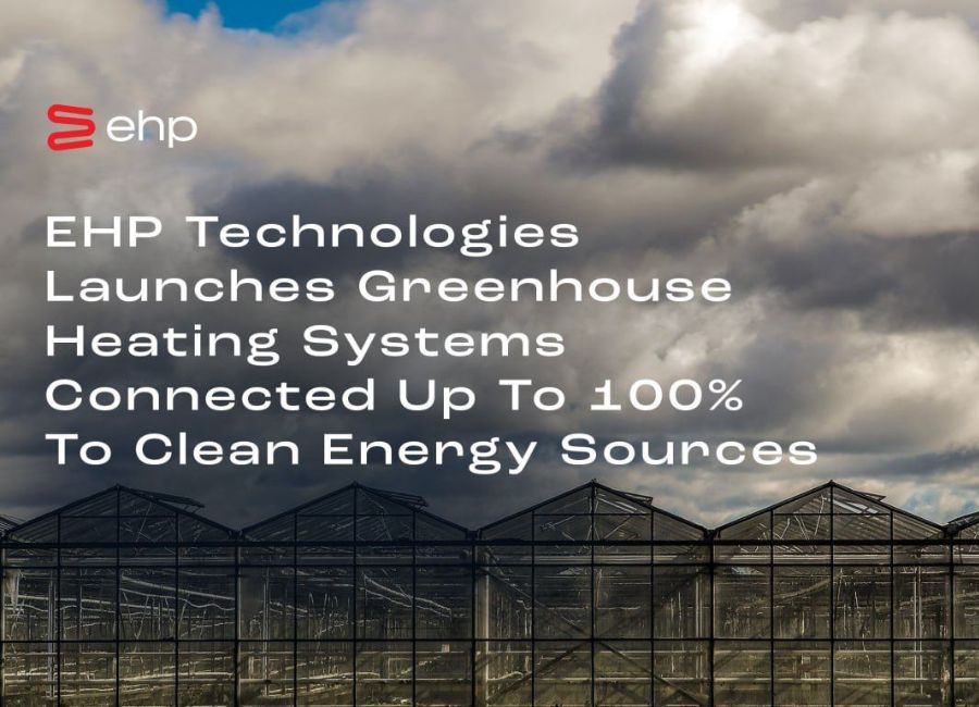 EHP Technologies Launches Greenhouse Heating Systems Connected Up To 100% To Clean Energy Sources 