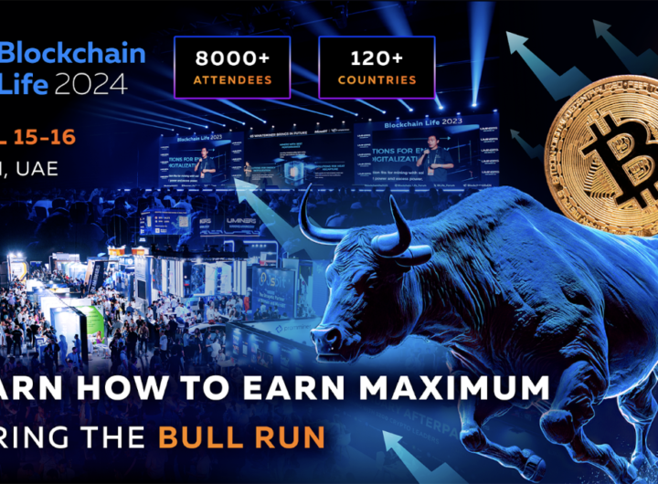 Blockchain Life Forum 2024 in Dubai: find out how to make the most of the current Bull Run